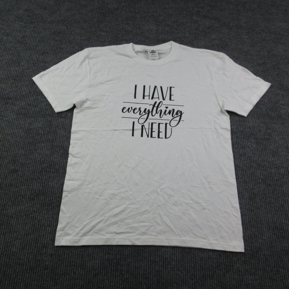 I Have Everything Shirt Mens XL White Short Sleeve Crew Neck PRO Graphic Tee